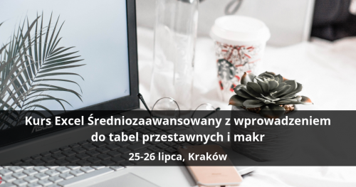 Kurs Excel Średniozaawansowany z wprowadzeniem do tabel przestawnych i makr - Kraków