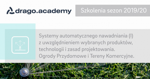 Systemy automatycznego nawadniania (I) z uwzględnieniem wybranych produktów, technologii i zasad projektowania. Ogrody Przydomowe i Tereny Komercyjne z Drago 05.03.2020