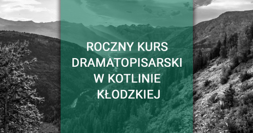 ROCZNY KURS DRAMATOPISARSKI W JAŚMINOWYM WZGÓRZU (KOTLINA KŁODZKA)