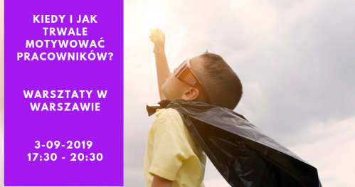 KIEDY I JAK TRWALE MOTYWOWAĆ PRACOWNIKÓW? Warsztat szkoleniowy w Warszawie