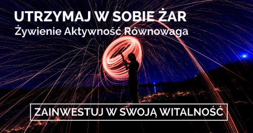 ZAINWESTUJ W SWOJĄ WITALNOŚĆ! Żywienie Aktywność Równowaga