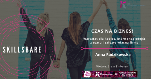 Czas na Biznes! Warsztat dla kobiet, które chcą odejść z etatu i założyć własną firmę