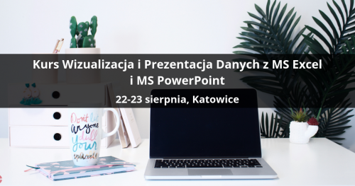 Kurs Wizualizacja i Prezentacja Danych z MS Excel i MS PowerPoint - Katowice