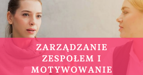 ZARZĄDZANIE ZESPOŁEM I MOTYWOWANIE PRACOWNIKÓW 09.11.2019 400 PLN Warszawa, ul. Wspólna 56