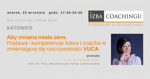 Dyskusyjny Klub Coacha: Aby zmiana miała sens - postawa i kompetencje lidera i coacha w zmieniającej się rzeczywistości VUCA