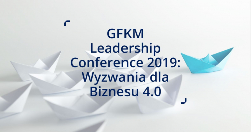 GFKM Leadership Conference 2019: Wyzwania dla Biznesu 4.0