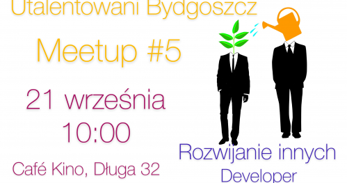 Utalentowani Bydgoszcz Meetup #5 Rozwijanie innych