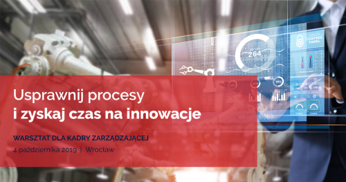 Usprawnij procesy i zyskaj czas na innowacje - warsztat dla kadry zarządzającej
