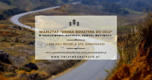 WARSZTAT "DROGA BOHATERA DO CELU". W POSZUKIWANIU INSPIRACJI I MOTYWACJI. LAKE HILL RESORT & SPA. KARKONOSZE