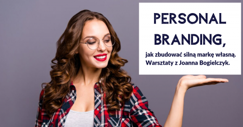 Personal branding, jak zbudować silną markę własną. Warsztaty z Joanną Bogielczyk.