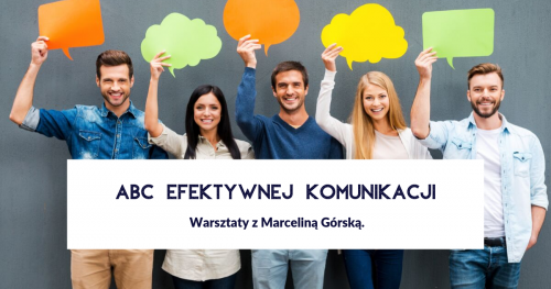 ABC efektywnej komunikacji. Warsztaty z Marceliną Górską.