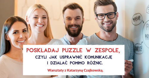 Poskładaj puzzle w zespole- czyli jak usprawnić komunikację i działać pomimo różnic.