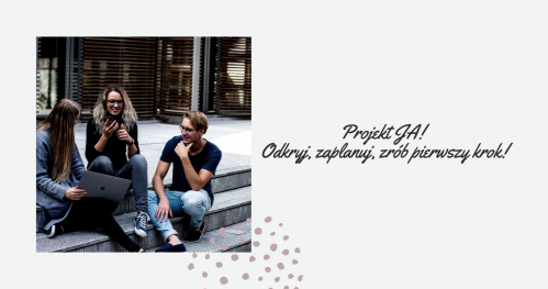 Projekt JA! Odkryj, zaplanuj, zrób pierwszy krok