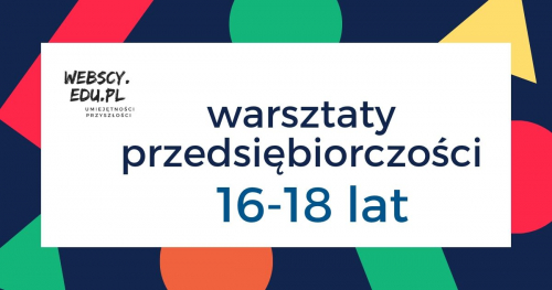 (16 - 18 LAT) Warsztaty Przedsiębiorczości
