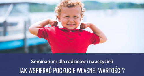 Seminarium dla rodziców i nauczycieli pt. Jak wspierać poczucie własnej wartości?