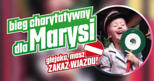 Glejaku masz zakaz wjazdu - bieg charytatywny dla Marysi.