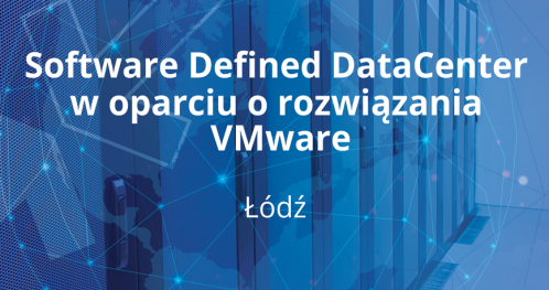 Software Defined DataCenter w oparciu o rozwiązania VMware - ROADSHOW