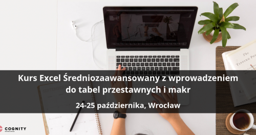Kurs Excel Średniozaawansowany z wprowadzeniem do tabel przestawnych i makr - Wrocław