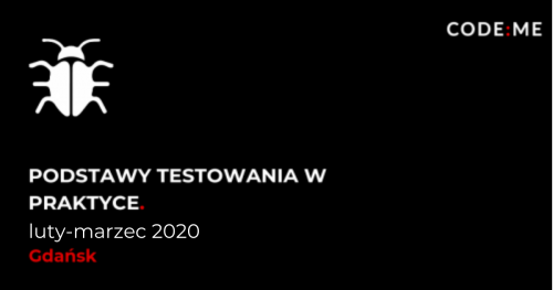 CODE:ME || Podstawy testowania w praktyce (luty-marzec 2020) || Gdańsk