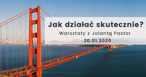 Jak działać skutecznie? Warsztaty z Jolantą Pastor.