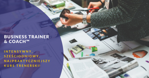 Business Trainer & Coach™ - Intensywny, sześciodniowy, najpraktyczniejszy kurs trenerski !