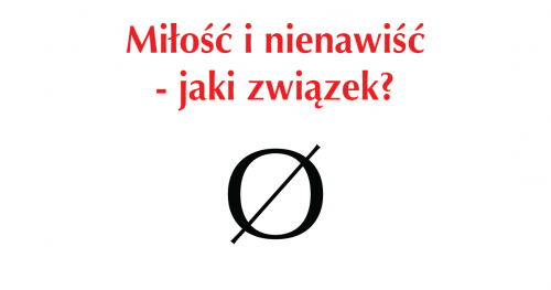 Miłość i nienawiść - jaki związek? - wykład psychoanalityczki Anny Wojakowskiej-Skiby