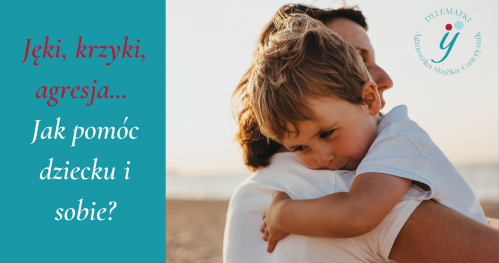 Miniszkolenie online - Jęki, krzyki, agresja: jak pomóc dziecku i sobie?