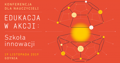 Konferencja dla nauczycieli Edukacja w Akcji: Szkoła innowacji