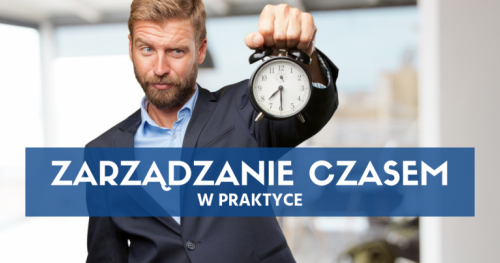 Zarządzanie Czasem i Zadaniami w Praktyce (Time & Tasks Management) - Efektywność Osobista i Menedżerska