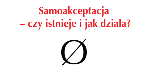 Samoakceptacja - czy istnieje i jak działa? - wykład Jana Tkaczow