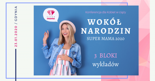WOKÓŁ NARODZIN - Super Mama 2020 - Bezpłatna Konferencja dla Kobiet w ciąży