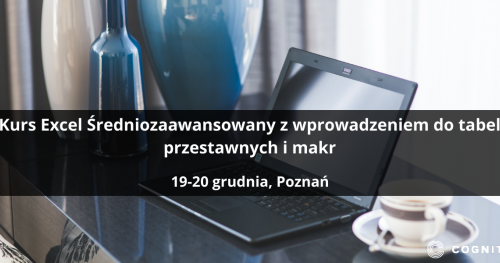 Kurs Excel Średniozaawansowany z wprowadzeniem do tabel przestawnych i makr - Poznań