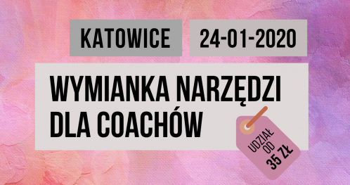 Wymianka narzędzi dla coachów czyli "skrzynka z narzędziami"_Festiwal Szkoleń i Coachingu 24.01.2020 w Katowicach