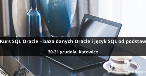 Kurs SQL Oracle - baza danych Oracle i język SQL od podstaw - Katowice