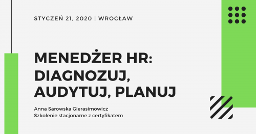 Profesjonalny warsztat strategiczny menedżera HR - z sukcesem; diagnozuj, audytuj, planuj, rekomenduj zmiany w polityce personalnej.