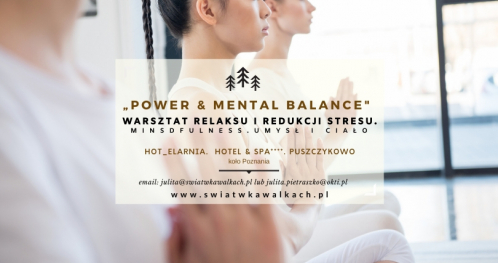 WARSZTAT RELAKSU I REDUKCJI STRESU "POWER & MENTAL BALANCE". MINDFULNESS. UMYSŁ I CIAŁO. HOT_elarnia. Hotel & SPA 4*. WIELKOPOLSKA