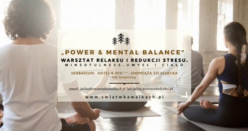 WARSZTAT RELAKSU I REDUKCJI STRESU "POWER & MENTAL BALANCE". MINDFULNESS. UMYSŁ I CIAŁO. HERBARIUM. HOTEL & SPA 4*. KUJAWY