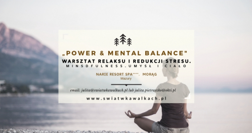 WARSZTAT RELAKSU I REDUKCJI STRESU "POWER & MENTAL BALANCE". MINDFULNESS. UMYSŁ I CIAŁO. NARIE RESORT SPA 4* MAZURY