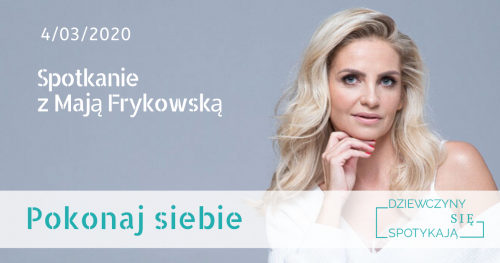 Pokonaj siebie - spotkanie z Mają Frykowską - ex Frytką