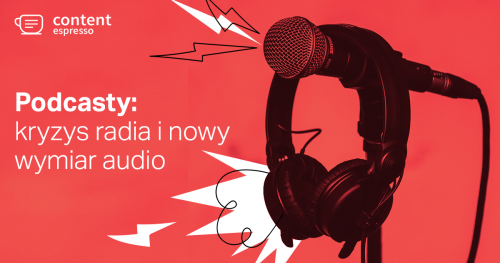 17. Content Espresso: kryzys radia i nowy wymiar audio