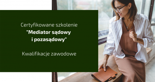 Mediacje - certyfikowane szkolenie - mediator sądowy i pozasądowy