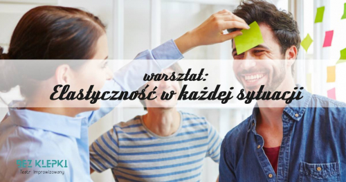 Elastyczność w każdej sytuacji! Warsztat