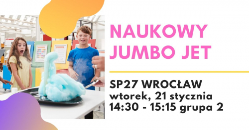 Naukowy Jumbo Jet - warsztaty naukowe, SP27 Wrocław, grupa 2