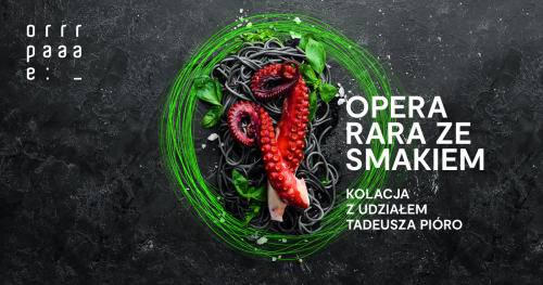 Opera Rara ze smakiem - kolacja z udziałem Tadeusza Pióro