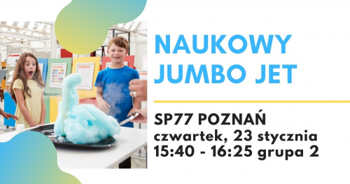 Naukowy Jumbo Jet - warsztaty naukowe, SP77 POZNAŃ, grupa 2