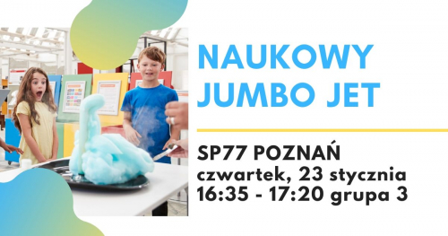 Naukowy Jumbo Jet - warsztaty naukowe, SP77 POZNAŃ, grupa 3