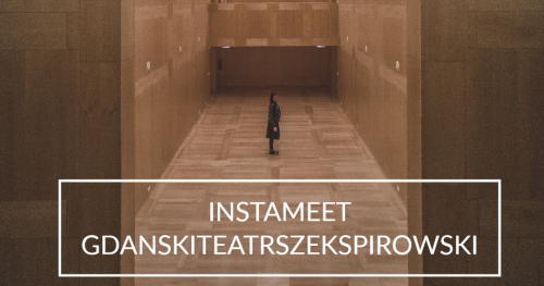 INSTAMEET GDAŃSKI TEATR SZEKSPIROWSKI