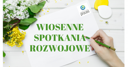 Wiosenne Spotkania Rozwojowe Instytutu Proces : CO CIĘ KARMI?