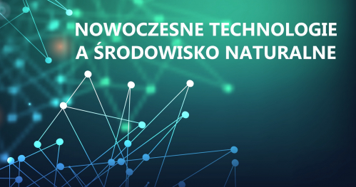 NOWOCZESNE TECHNOLOGIE A ŚRODOWISKO NATURALNE - SPOŁECZNA ODPOWIEDZIALNOŚĆ BIZNESU