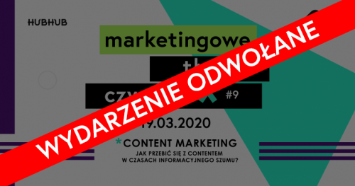 Jak przebić się z contentem w czasach informacyjnego szumu? Marketingowe Tłuste Czwartki #9- wydarzenie odwołane